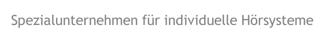 Spezialunternehmen für individuelle Hörsysteme